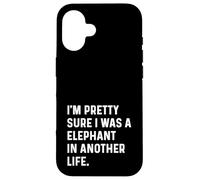 Sono abbastanza sicuro di essere un elefante in un'altra vita - Divertente Custodia per iPhone 16
