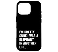Sono abbastanza sicuro di essere un elefante in un'altra vita - Divertente Custodia per iPhone 16 Pro