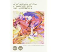 "Sonò Alto un Nitrito". Il Cavallo nel Mito e nella Letteratura. Atti del Cinveg
