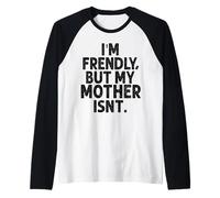 Sono Amichevole ma mia Madre Non Mi Tocca Maglia con Maniche Raglan