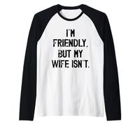 Sono Amichevole ma mia Moglie Non Mi Tocca Maglia con Maniche Raglan