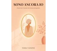 Sono Ancora io: Pensieri per le mamme che tornano protagoniste
