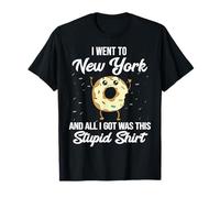 Sono Andato a New York e Tutto Quello Che Ho ottenuto è Stato così Stupido Maglietta