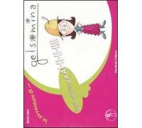 Sono arrivataaahhh!!! Le avventure di Gelsomina. Ediz. illustrata. Vol. 1