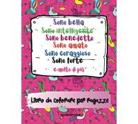 Sono bella, intelligente, benedetta, amata, coraggiosa, forte e molto di più: Libro da colorare per ragazze