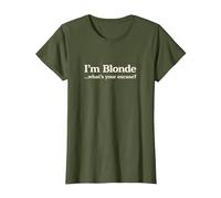 Sono bionda Qual è la Tua Scusa | Divertente Cool Blondie Maglietta, Donna, Oliva, L