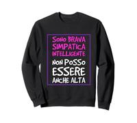 Sono Brava Simpatica Intelligente Non Posso Essere Anche Felpa