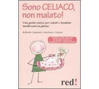 Sono celiaco, non malato! Una guida amica per adulti e bambini intolleranti al glutine