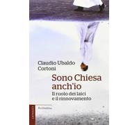 Sono Chiesa anch'io. Il ruolo dei laici e il rinnovamento