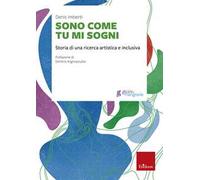 Sono come tu mi sogni. Storia di una ricerca artistica e inclusiva