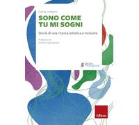 Sono come tu mi sogni. Storia di una ricerca artistica e inclusiva