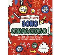 Sono coraggioso! Un libro con tante attività per crescere... coraggiosissimi! Emotiva-mente. Ediz. a colori