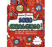 Sono coraggioso! Un libro con tante attività per crescere... coraggiosissimi! Emotiva-mente. Ediz. a colori