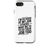 Sono così bravo nel mio lavoro, gli altri vogliono che io faccia il loro Custodia per iPhone SE (2020) / 7/8