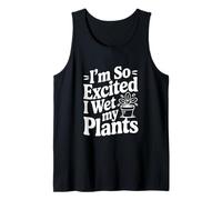 Sono così eccitato Che Ho Bagnato l'umorismo delle Mie Piante Canotta
