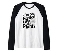 Sono così eccitato Che Ho Bagnato l'umorismo delle Mie Piante Maglia con Maniche Raglan