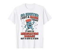 Sono così eccitato Che Ho ottenuto Un Aumento Oggi Era nel dosaggio dei farmaci Maglietta