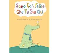 Sono cosi felice che tu sia qui. Ediz. a colori