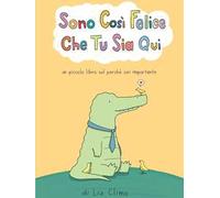 Sono cosi felice che tu sia qui. Ediz. a colori