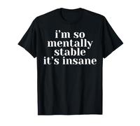Sono così mentalmente Stabile Che è Folle Maglietta