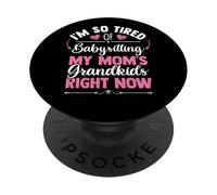Sono così stanco di fare da babysitter ai nipoti di mia madre in questo momento PopSockets PopGrip Adesivo
