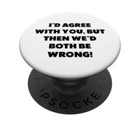 "Sono d'accordo con te, ma saremmo entrambi..." PopSockets PopGrip Adesivo