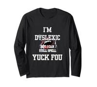 Sono dislessico ma Posso Ancora Scrivere Yuck Fou Maglia a Manica