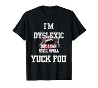 Sono dislessico ma posso ancora scrivere Yuck Fou Maglietta