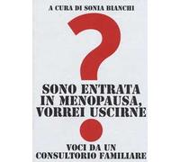 Sono entrata in menopausa, vorrei uscirne. Voci da un consultorio familiare