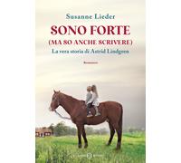 Sono forte (ma so anche scrivere). La vera storia di Astrid Lindgren - Lie...