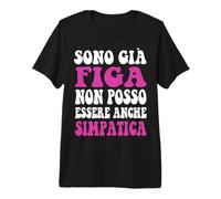 Sono già Figa Non Posso Essere Anche Simpatica Donna Ironica Maglietta Premium