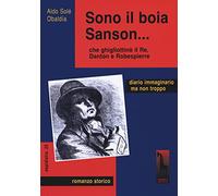 Sono il boia Sanson... che ghigliottinò il Re, Danton e Robespierre