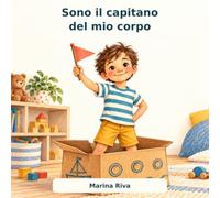 Sono il capitano del mio corpo: Una storia per bambini sul consenso e sul rispetto del corpo
