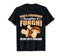 Sono Il Leggendario Raccoglitore Di Funghi Maglietta