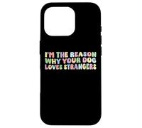 Sono il motivo per cui il tuo cane ama gli estranei amante dei cani divertente Custodia per iPhone 16 Pro