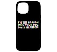 Sono il motivo per cui il tuo cane ama gli estranei amante dei cani divertente Custodia per iPhone 15