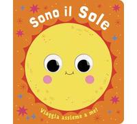 Sono il sole. Piccoli libri per piccoli astronauti. Ediz. a colori