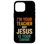 Sono il tuo insegnante ma Gesù è il tuo salvatore Fede cristiana Custodia per iPhone 16 Pro Max