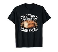 Sono in Pensione Il Mio Lavoro è cuocere Il Pane Funny Baker Retirement Maglietta