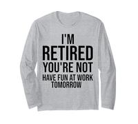 Sono in Pensione, Non Ti diverti al Lavoro Domani Divertente Maglia a Manica