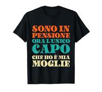 Sono in Pensione Ora L'unico Capo Che Ho E' Mia Moglie Maglietta