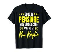 Sono In Pensione Ora L'unico Capo Che Ho e' mia Moglie Maglietta