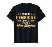 Sono In Pensione Ora L'unico Capo Che Ho E' Mia Moglie Maglietta