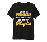 Sono in Pensione Ora l'unico Capo Che Ho e' mia Moglie Maglietta Premium