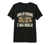 Sono in Pensione Ora L'unico Capo Che Ho E' Mia Moglie Maglietta Premium