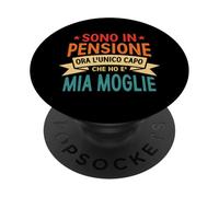 Sono in pensione ora l'unico capo che ho è mia moglie PopSockets PopGrip Adesivo