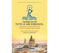 «Sono in te tutte le mie sorgenti». L’Eucaristia, fonte della vita e della missione della Chiesa