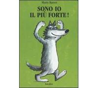Sono io il più forte! Ediz. illustrata