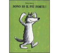 Sono io il più forte! Ediz. illustrata