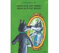 Sono io il più forte!-Sono io il più bello! Ediz. illustrata